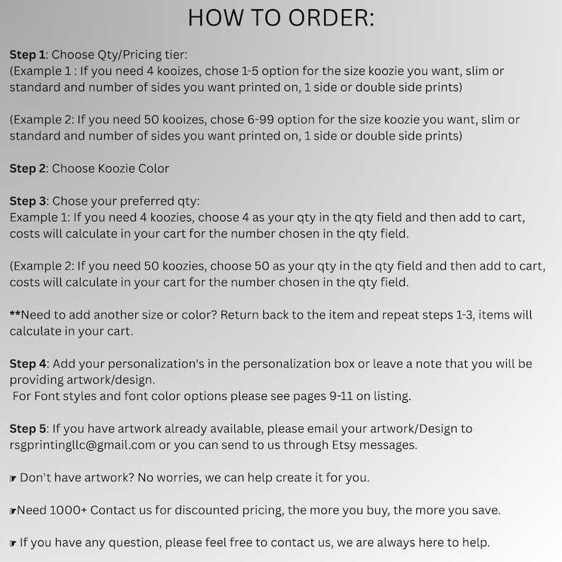 May include: A white background with black text detailing instructions on how to order custom koozies. The steps include choosing quantity, color, and providing personalization details. Contact information is provided for artwork submission and discounted pricing.