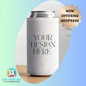 May include: A white neoprene can cooler with the text "YOUR DESIGN HERE" in black. The cooler is wrapped around a silver can. A gold starburst graphic reads "NOW OFFERING NEOPRENE". The bottom left corner shows a logo for RSG Printing.