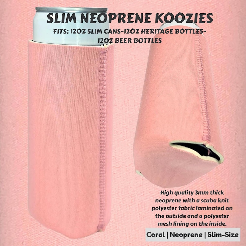 May include: Two coral-colored neoprene koozies. One holds a silver can. Text reads "SLIM NEOPRENE KOOZIES" and "FITS: 12OZ SLIM CANS-12OZ HERITAGE BOTTLES-12OZ BEER BOTTLES." The koozies are made of 3mm thick neoprene with a scuba knit polyester fabric and a polyester mesh lining.