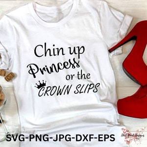Chin up Princess or the Crown Slips SVG instant digital download for Cricut and Silhouette, Princess wall decor, Princess shirt for girls,