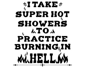 Faccio docce molto calde per esercitarmi a bruciare all'inferno in formato SVG per Cricut e Silhouette. Maglietta con umorismo per adulti in formato SVG, design maglietta brucia all'inferno in formato PNG