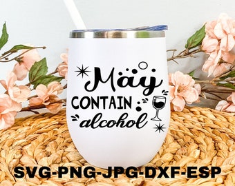 May contain alcohol svg file for Cricut and silhouette machines/png file for digital design/jpg file for printing/Alcohol saying