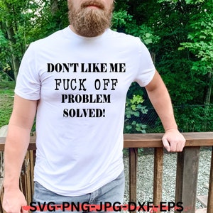 "Digitaler Download ""Don't like me fuck off Problem Solved" SVG Cricut, Kluger Hintern Spruch, lustige Sprüche, sarkastisches t shirt, Geburtstagsgeschenk, SVG."