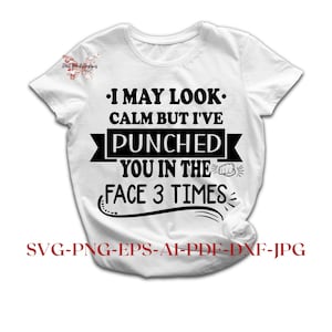 Posso parecer calmo, mas dei um soco na sua cara 3 vezes SVG PNG, frases engraçadas de camisetas svg, Cricut Silhouette svg cut files, Sarcastic Png