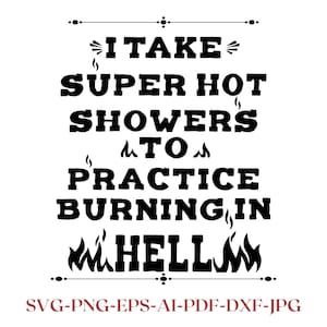 Je prends des douches très chaudes pour m'entraîner à brûler en enfer pour Cricut et Silhouette. T-shirt Svg humoristique pour adultes, design de chemise brûlé en enfer png thumbnail