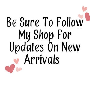 May include: Text graphic with the words "Be Sure To Follow My Shop For Updates On New Arrivals" in black cursive font. Pink hearts are scattered around the text.