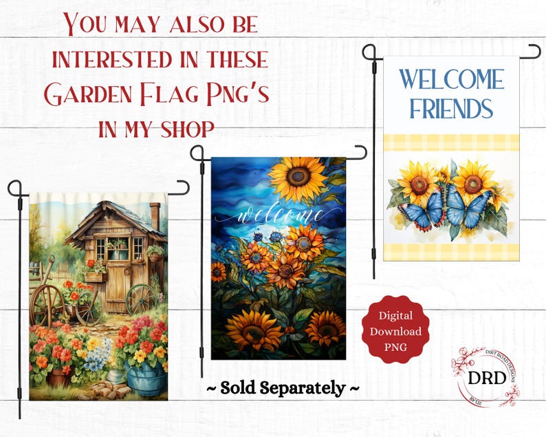 May include: Three garden flags are displayed, each with a unique design. One shows a cottage scene, another features sunflowers and the word "welcome", and the third says "Welcome Friends" with butterflies. The image also includes text: "You may also be interested in these garden flag PNG's in my shop."