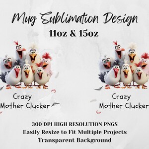 May include: A sublimation design featuring a group of cartoon chickens with the text "Crazy Mother Clucker" and "11oz & 15oz". The design is perfect for mugs.