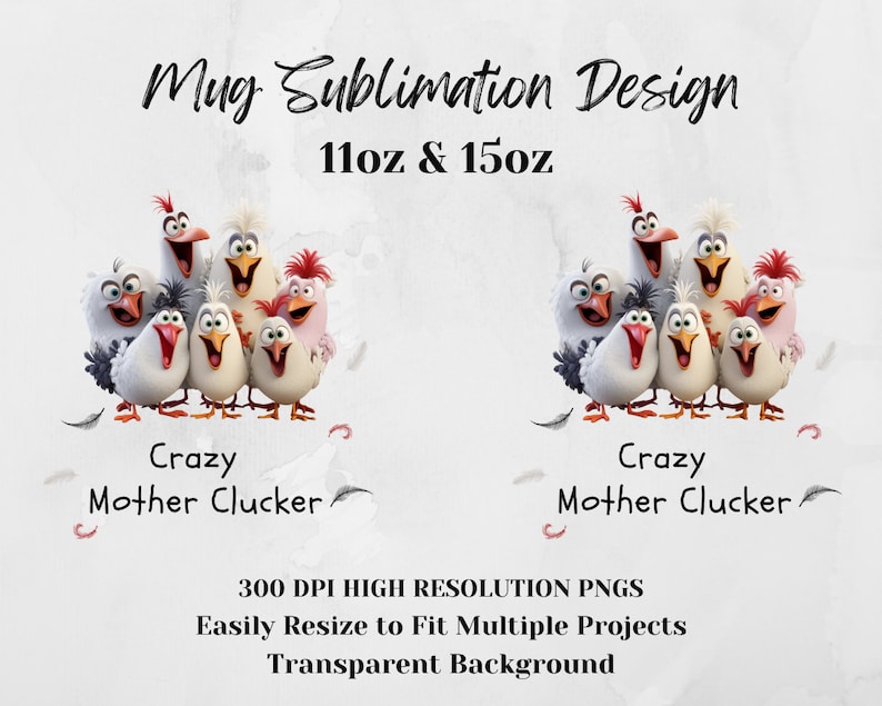 May include: A sublimation design featuring a group of cartoon chickens with the text "Crazy Mother Clucker" and "11oz & 15oz". The design is perfect for mugs.