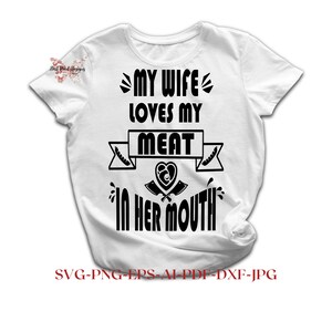 Minha esposa adora minha carne na boca Engraçado churrasco svg, Humor adulto svg, citações para churrasco, arquivos de corte Cricut Silhouette, presentes engraçados para homens, camisa para churrasco