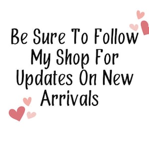 May include: Text graphic with the words "Be Sure To Follow My Shop For Updates On New Arrivals" in black cursive font. Pink hearts are scattered around the text.