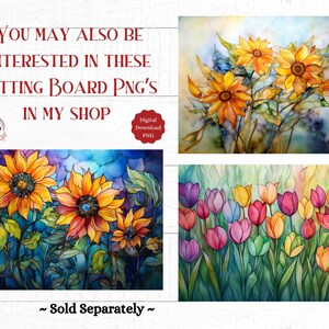 May include: Watercolor paintings of sunflowers and tulips are displayed. The sunflowers are yellow and orange with green leaves, set against a blue background. The tulips are pink, red, yellow, and purple. Text reads "YOU MAY ALSO BE INTERESTED IN THESE CUTTING BOARD PNG'S IN MY SHOP".