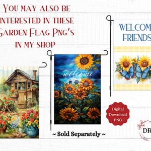May include: Image of three garden flags with different designs. One flag features a wooden shed with flowers, another has sunflowers and the word "welcome", and the last says "Welcome Friends" with butterflies. The image also includes text that says "You may also be interested in these garden flag PNG's in my shop."