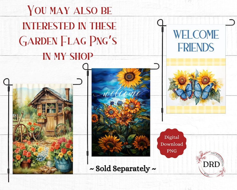 May include: Image of three garden flags with different designs. One flag features a wooden shed with flowers, another has sunflowers and the word "welcome", and the last says "Welcome Friends" with butterflies. The image also includes text that says "You may also be interested in these garden flag PNG's in my shop."