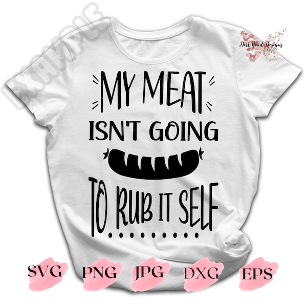 My Meat isn't going to rub it self BBQ SVG, Funny bbq saying, BBQ Shirt sayings, bbq quote, bbq shirt design, Adult humor svg, bba png