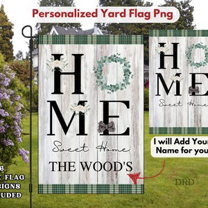 May include: A garden flag featuring the word "HOME" in black, with floral and bow embellishments. The design includes a wooden plank effect background and a green plaid border. The text "Sweet Home" and a family name are also displayed.