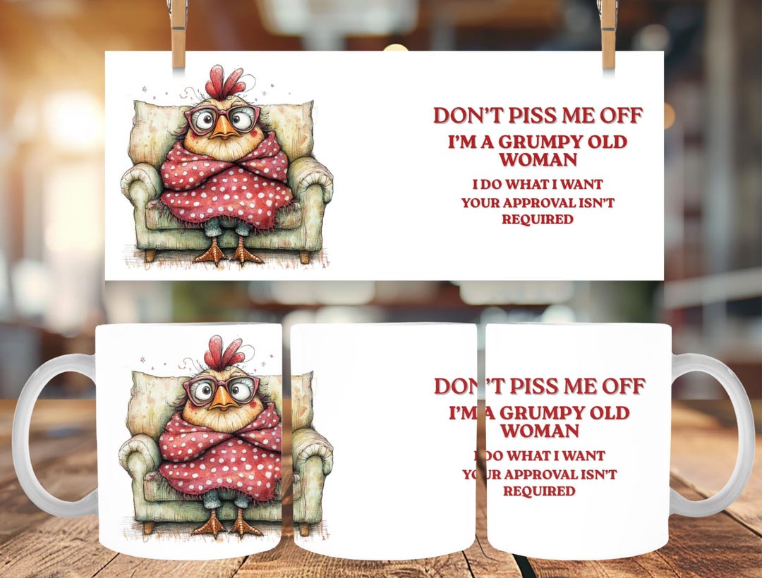 Funny Grumpy Old Woman Mug Wrap, Sarcastic Chicken Sublimation PNG, I ...