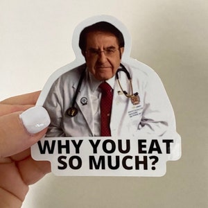 Dr. Nowzaradan sticker “Why you eat so much” Funny Sticker - Funny Gifts - Sticker for Car - Laptop Doctor Nurse Sticker, Trending Sticker