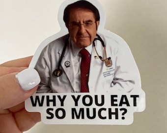 Sticker Dr. Nowzaradan « Pourquoi vous mangez autant » - Cadeaux rigolos - Sticker voiture - Sticker médecin infirmière ordinateur portable, Sticker tendance
