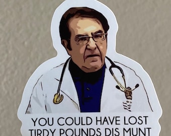 Dr. Now You Could Have Lost Turdy Pounds Dis Munt - Funny Magnet Funny Gifts - Magnets for Fridge - Magnets for Car Doctor Nurse Meme Gift