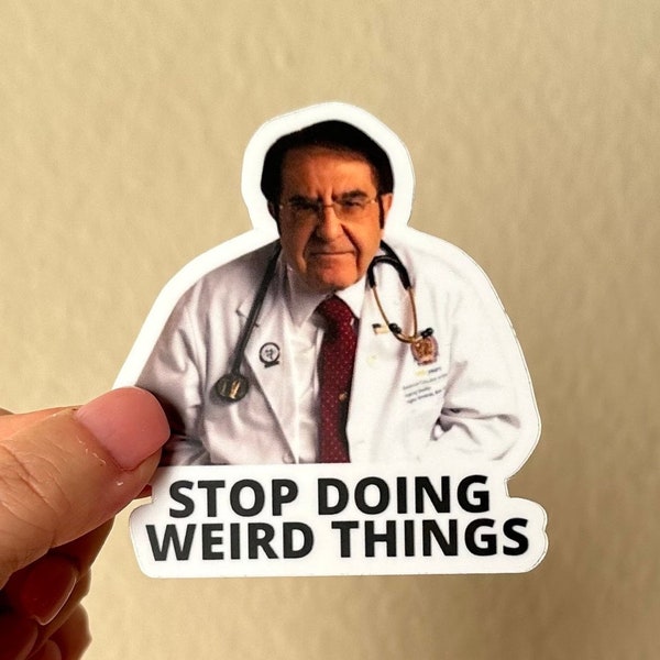 Dr. Nowzaradan meme sticker “Stop Doing weird things” Funny Sticker - Funny Gifts - Sticker for Car - Laptop Doctor Nurse Sticker