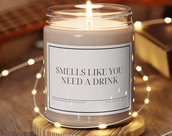 Smells Like You Need A Drink Candle , Boyfriend gift, Relationship Gift, Funny Gift, Gifts for Him, Gifts for Her, Gifts from Girls