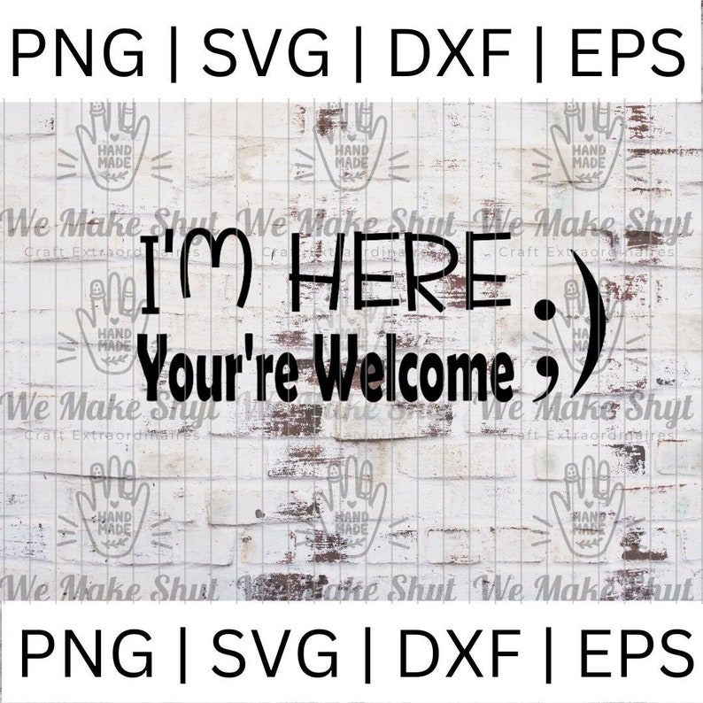 I'm Here You're Welcome Instant Digital Download SVG, PNG, DXF, and Eps cut file for cricut, silhouette , etc image 1