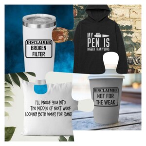 May include: A collage of products with humorous text. Includes a white tumbler with "DISCLAIMER BROKEN FILTER", a black hoodie with "MY PEN IS BIGGER THAN YOURS", a white pillow with text, and a gray tumbler with "DISCLAIMER NOT FOR THE WEAK".