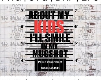 Smile In My Mugshot- Instant Digital Download SVG, PNG, DXF, and Eps cut file for cricut, silhouette , etc