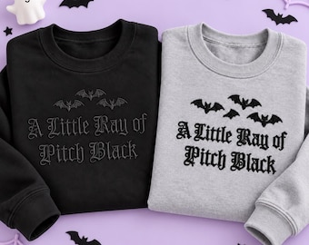 A Little Ray Of Pitch Black Embroidered Sweatshirt Halloween Sweatshirt Sarcasm Shirt Dark Humor Funny Gift Halloween Gifts Cute Crewnecks