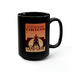 May include: Black ceramic mug with a retro-style poster design featuring a futuristic space station and the text "FLY NON-STOP TO LUNAR BASE ORION SIGN UP NOW LAND GRAB PLOTS ARE GOING FAST!"