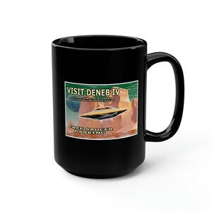 May include: Black ceramic mug with a retro-style travel poster design. The poster features a flying saucer over a desert landscape and the text "Visit Deneb IV. Come for the scenery, stay for the space tacos. Free Saucer Parking."