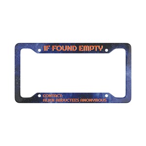 May include: A blue and black license plate frame with a galaxy design. The text on the frame reads "IF FOUND EMPTY CONTACT: ALIEN ABDUCTEES ANONYMOUS".