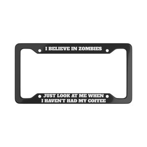 I Believe in Zombies License Plate Frame