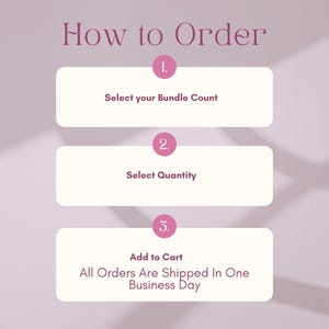 May include: A light purple instructional graphic titled How to Order with three numbered steps in white rounded rectangles. The steps are: 1. Select your Bundle Count, 2. Select Quantity, and 3. Add to Cart. It also includes the text All Orders Are Shipped In One Business Day.