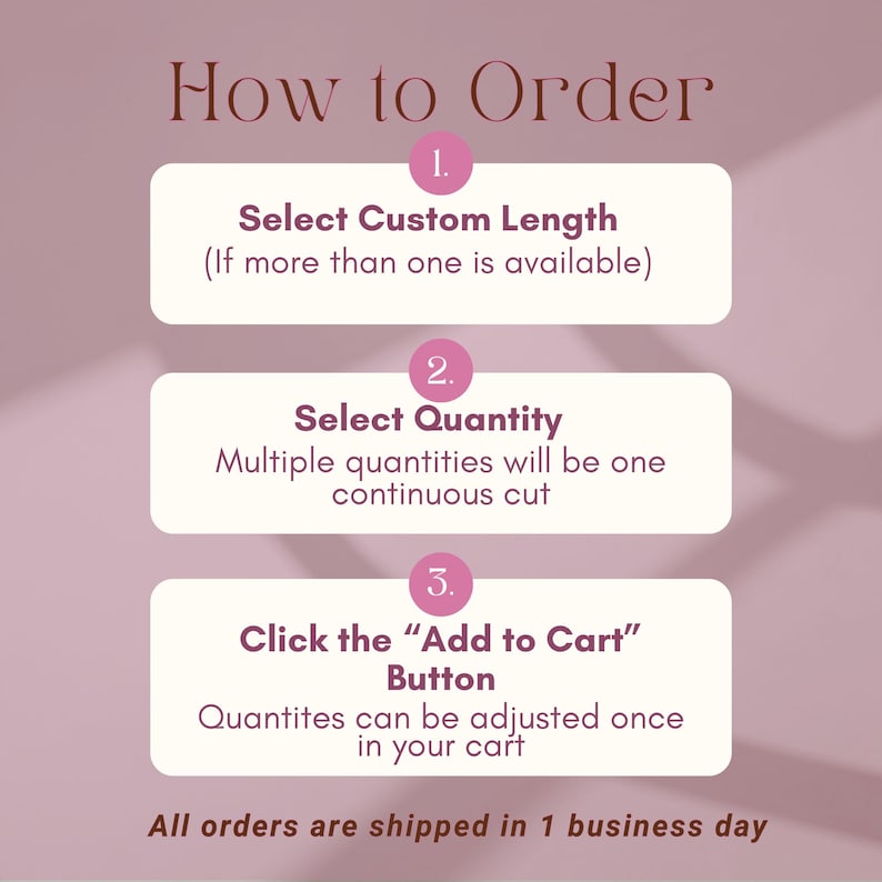 Op de afbeelding: Een mauve instructieafbeelding getiteld How to Order met drie genummerde stappen in witte afgeronde rechthoeken. Stap 1: Select Custom Length. Stap 2: Select Quantity, waarbij wordt vermeld dat meerdere hoeveelheden &eacute;&eacute;n doorlopende snede zijn.