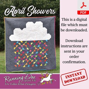 May include: A digital PDF pattern for a quilt titled "April Showers". The quilt features a white cloud with a grey background and colourful triangles falling from the cloud. The pattern is by Running Doe Quilts for Villa Rosa Designs.