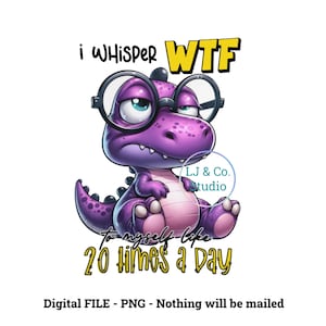 Eu sussurro WTF para mim mesmo 20 vezes por dia, png engraçado, png humor, dino png