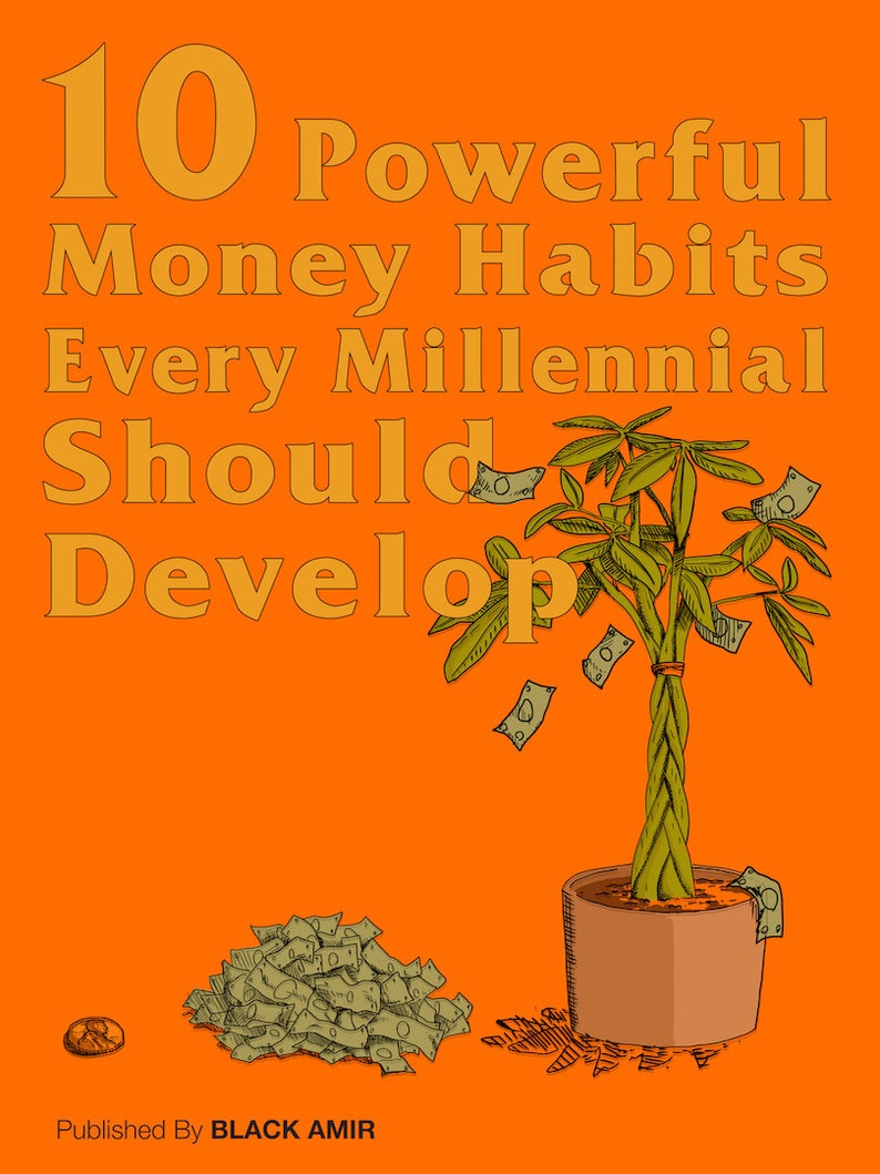 Może przedstawiać: Pomarańczowe tło z tekstem "10 Powerful Money Habits Every Millennial Should Develop" w kolorze ż&oacute;łtym. Ilustracja rośliny doniczkowej, z kt&oacute;rej opadają banknoty. Na dole obrazu znajduje się stos banknot&oacute;w. Tekst "Published By BLACK AMIR" znajduje się na dole obrazu.