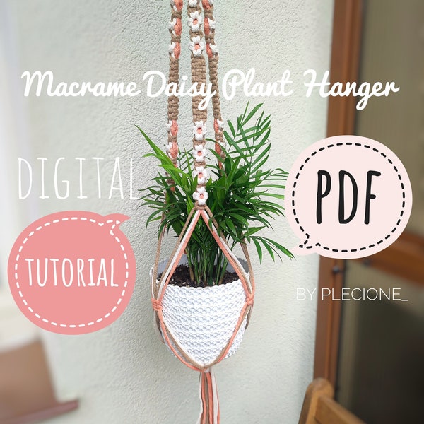 TUTORIAL PDF of Macrame Daisy Plant Hanger for begginers /Step by step guide/DIY flower plant hanger Digital Pattern/Instant download/