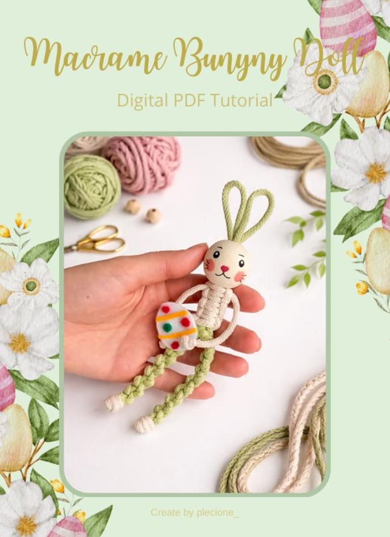 May include: A macrame bunny doll with green and cream detailing, holding a decorative Easter egg. The doll has a wooden head and is part of a digital PDF tutorial. The background includes yarn, scissors, and floral decorations.