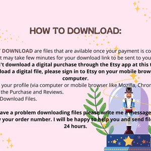 May include: A pink and white illustrated guide with a cartoon nutcracker inside a glass ball. The text reads "HOW TO DOWNLOAD: INSTANT DOWNLOAD are files that are available once your payment is confirmed. It may take few minutes for your download link to be sent to you. You can't download a digital purchase through the Etsy app at this time. To download a digital file, please sign in to Etsy on your mobile browser or computer. 1. Login to your profile (via computer or mobile browser like Mozilla, Chrome). 2. Click on the Purchase and Reviews. 3. Section Download Files. If you have a problem downloading files please write me a message and let me know your order number. I will be happy to help you and send files within 24 hours."