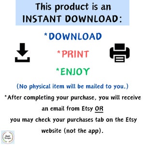 May include: This product is an INSTANT DOWNLOAD. Download, print, and enjoy. After completing your purchase, you will receive an email from Etsy OR you may check your purchases tab on the Etsy website (not the app).