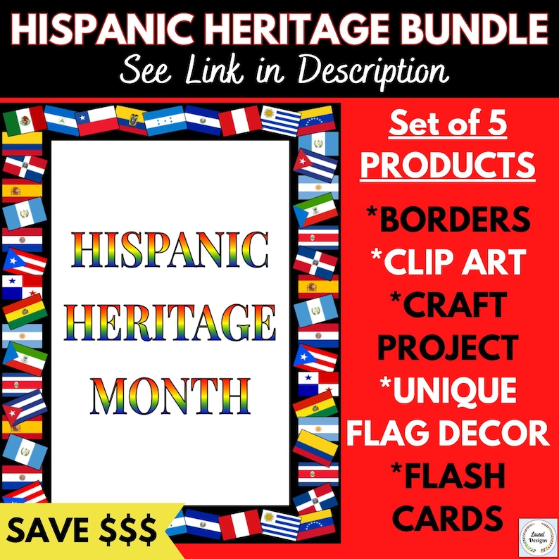 May include: A red background with a white frame of various Latin American flags. The text "HISPANIC HERITAGE BUNDLE" is at the top of the image. The text "See Link in Description" is below the title. The text "HISPANIC HERITAGE MONTH" is in the center of the image. The text "Set of 5 PRODUCTS" is on the right side of the image. The text "*BORDERS *CLIP ART *CRAFT PROJECT *UNIQUE FLAG DECOR *FLASH CARDS" is on the right side of the image. The text "SAVE $$$" is at the bottom of the image.