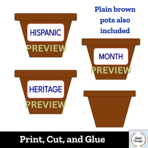 May include: Printable craft activity for kids featuring four brown flower pots with labels that say "Hispanic", "Heritage", "Month", and a blank pot. The text "Plain brown pots also included" is written above the pots. The text "Print, Cut, and Glue" is written below the pots.