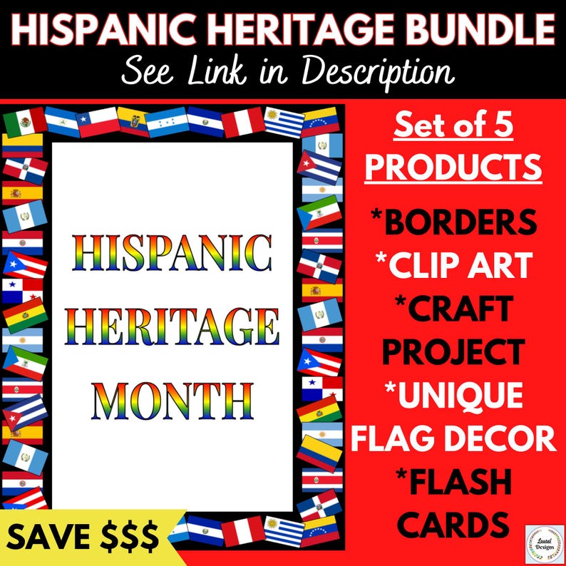 May include: A red background with a white frame of various Latin American flags. The text "HISPANIC HERITAGE BUNDLE" is at the top of the image. The text "See Link in Description" is below the title. The text "HISPANIC HERITAGE MONTH" is in the center of the image. The text "Set of 5 PRODUCTS" is on the right side of the image. The text "*BORDERS *CLIP ART *CRAFT PROJECT *UNIQUE FLAG DECOR *FLASH CARDS" is on the right side of the image. The text "SAVE $$$" is at the bottom of the image.
