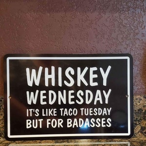 Whiskey Wednesday Like Taco Tuesday Drinking Bar Garage Mancave Sign 12&quot; gifts