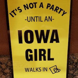 It's not a party until Iowa girl walks in sign basketball Dorm decor Bar college football sign gift ideas 8 x 12