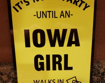 It's not a party until Iowa girl walks in sign basketball Dorm decor Bar college football sign gift ideas 8 x 12