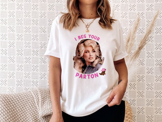 Dolly Parton T-Shirt, Unisex Jersey Tee, I Beg Your Parton